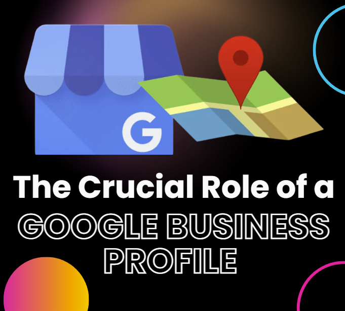 The Crucial Role of a Google Business Profile